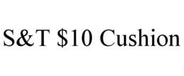 S&T $10 CUSHION