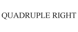 QUADRUPLE RIGHT