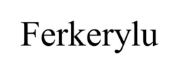 FERKERYLU