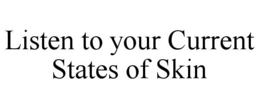 LISTEN TO YOUR CURRENT STATES OF SKIN