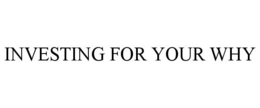 INVESTING FOR YOUR WHY