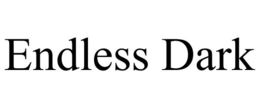ENDLESS DARK