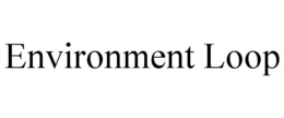 ENVIRONMENT LOOP