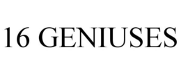 16 GENIUSES