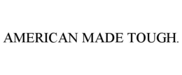AMERICAN MADE TOUGH.