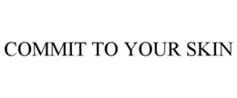 COMMIT TO YOUR SKIN
