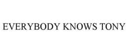 EVERYBODY KNOWS TONY