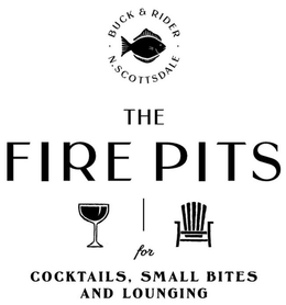 BUCK & RIDER N. SCOTTSDALE THE FIRE PITS FOR COCKTAILS, SMALL BITES AND LOUNGING