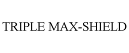 TRIPLE MAX-SHIELD