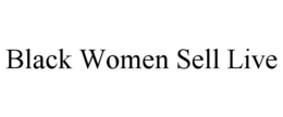 BLACK WOMEN SELL LIVE