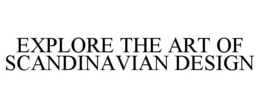 EXPLORE THE ART OF SCANDINAVIAN DESIGN