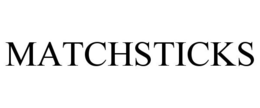 MATCHSTICKS