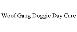 WOOF GANG DOGGIE DAY CARE