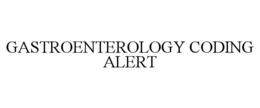 GASTROENTEROLOGY CODING ALERT