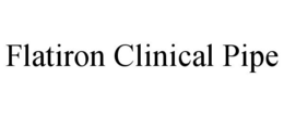 FLATIRON CLINICAL PIPE