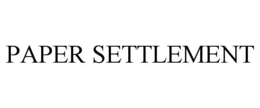 PAPER SETTLEMENT