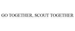GO TOGETHER, SCOUT TOGETHER
