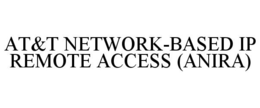 AT&T NETWORK-BASED IP REMOTE ACCESS (ANIRA)