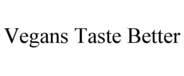 VEGANS TASTE BETTER