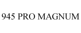 945 PRO MAGNUM