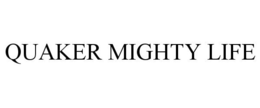 QUAKER MIGHTY LIFE