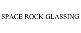 SPACE ROCK GLASSING