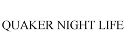QUAKER NIGHT LIFE