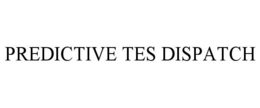 PREDICTIVE TES DISPATCH