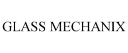 GLASS MECHANIX