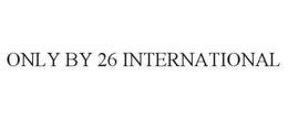 ONLY BY 26 INTERNATIONAL