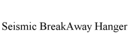 SEISMIC BREAKAWAY HANGER