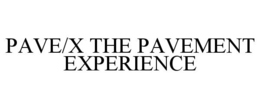 PAVE/X THE PAVEMENT EXPERIENCE