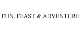 FUN, FEAST & ADVENTURE