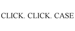 CLICK. CLICK. CASE