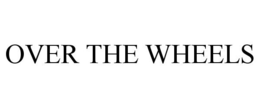OVER THE WHEELS