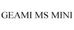 GEAMI MS MINI