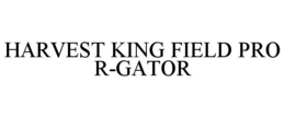 HARVEST KING FIELD PRO R-GATOR