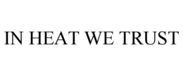 IN HEAT WE TRUST