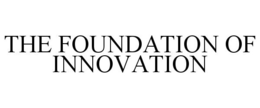 THE FOUNDATION OF INNOVATION
