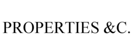 PROPERTIES &C.