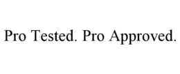 PRO TESTED. PRO APPROVED.