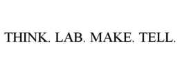 THINK. LAB. MAKE. TELL.