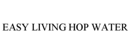 EASY LIVING HOP WATER