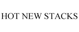 HOT NEW STACKS