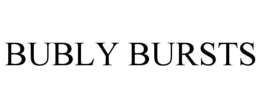 BUBLY BURSTS