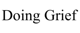 DOING GRIEF