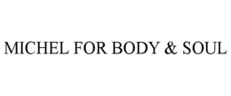 MICHEL FOR BODY & SOUL