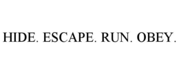 HIDE. ESCAPE. RUN. OBEY.