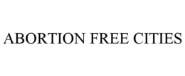 ABORTION FREE CITIES