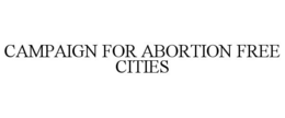 CAMPAIGN FOR ABORTION FREE CITIES